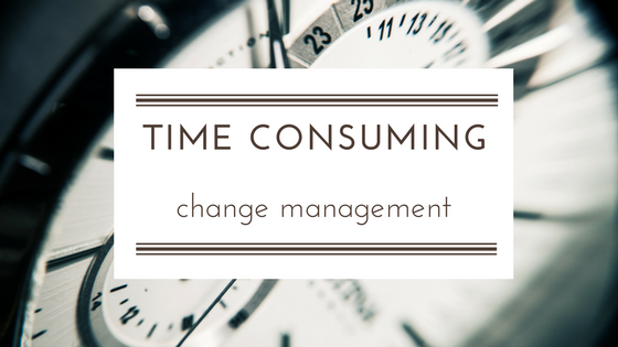 Time consuming to manage change