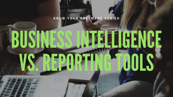 Business Intelligence Tools vs Reporting Tools